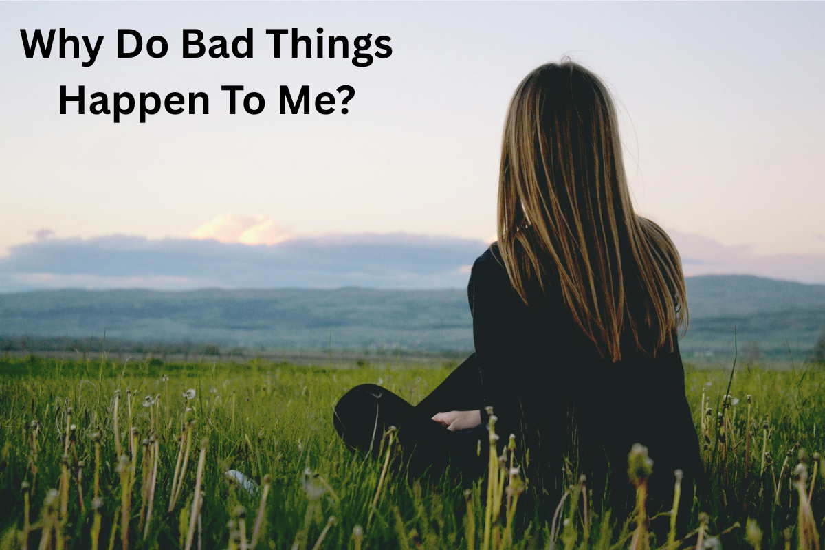 Why Do Bad Things Happen to Me? A Spiritual Perspective